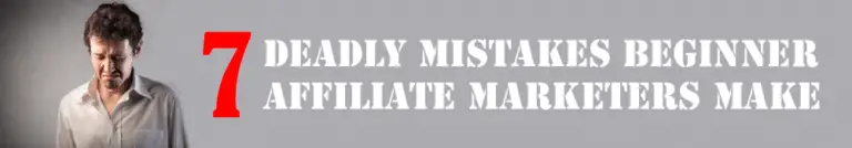 7 Deadly Mistakes Beginner Affiliate Marketers Make