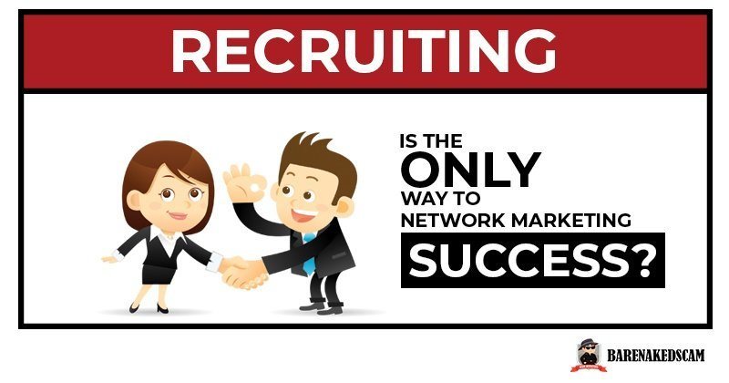 Recruiting is the only way to network marketing success